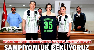 Başkan Kınay Orbit Karabağlarspor Kız Futbol Takımı’yla buluştu: Şampiyonluk bekliyoruz