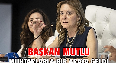 Başkan Mutlu muhtarlarla bir araya geldi