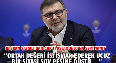 Başkan Saygılı’dan CHP’li Aslanoğlu’na sert yanıt ‘’Ortak değeri istismar ederek ucuz bir siyasi şov peşine düştü…’’