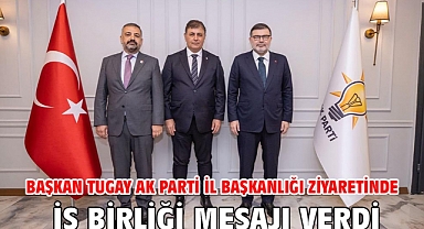 Başkan Tugay AK Parti İl Başkanlığı ziyaretinde iş birliği mesajı verdi