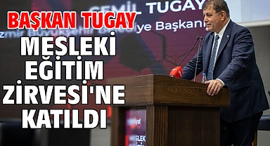 Başkan Tugay Mesleki Eğitim Zirvesi'ne katıldı