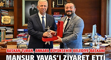 Başkan Turan, Ankara Büyükşehir Belediye Başkanı  Mansur Yavaş’ı ziyaret etti