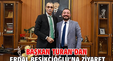 Başkan Turan’dan Erdal Beşikçioğlu’na ziyaret