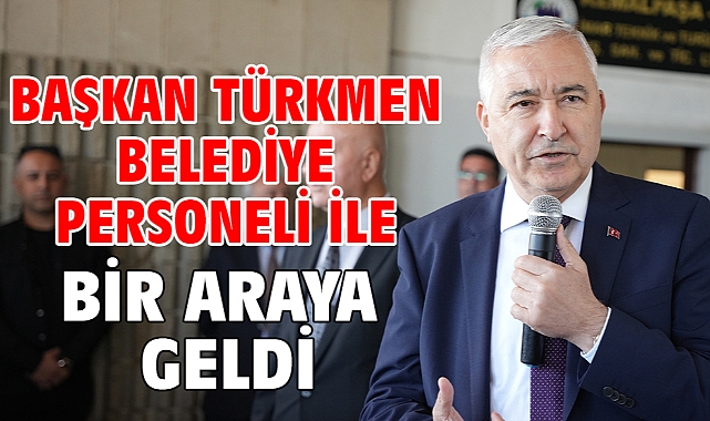 Başkan Türkmen Belediye Personeli İle Bir Araya Geldi