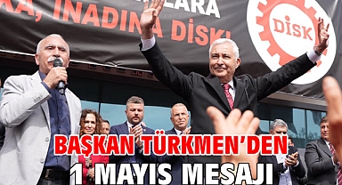 Başkan Türkmen’den 1 Mayıs Mesajı