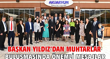 Başkan Yıldız’dan Muhtarlar Buluşmasında Önemli Mesajlar