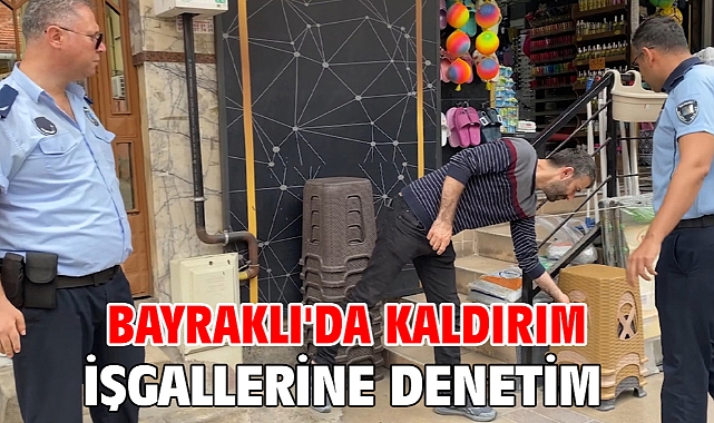 Bayraklı'da kaldırım işgallerine denetim