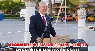 Bergama Belediye Başkanı Dr. Tanju Çelik’ten Engelliler Haftası Mesajı