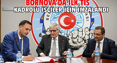Bornova’da ilk TİS kadrolu işçiler için imzalandı