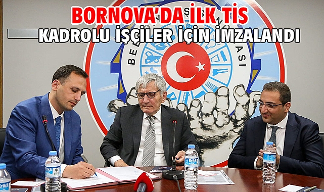 Bornova’da ilk TİS kadrolu işçiler için imzalandı