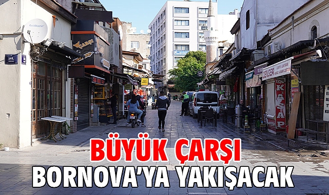 Büyük Çarşı Bornova'ya yakışacak