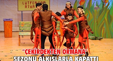 “Çekirdekten Ormana” sezonu alkışlarla kapattı 