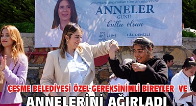 Çeşme Belediyesi Özel Gereksinimli Bireyler ve Annelerini ağırladı