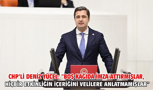 Chp’li Deniz Yücel: “Boş Kağıda İmza Attırmışlar, Hiçbir Etkinliğin İçeriğini Velilere Anlatmamışlar”
