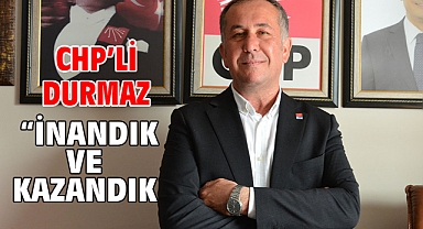 CHP’li Durmaz “İnandık Ve Kazandık 