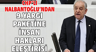 Chp’li Nalbantoğlu’ndan 9.Yargı Paketine İnsan Hakları Eleştirisi