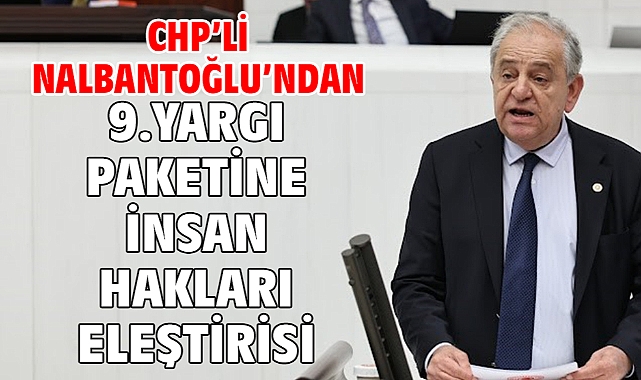 Chp’li Nalbantoğlu’ndan 9.Yargı Paketine İnsan Hakları Eleştirisi