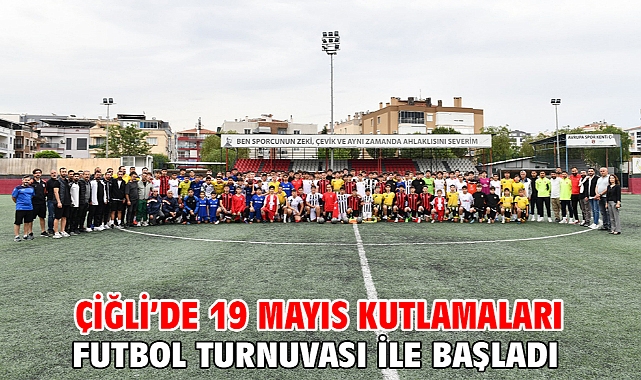 Çiğli’de 19 Mayıs Kutlamaları Futbol Turnuvası ile Başladı