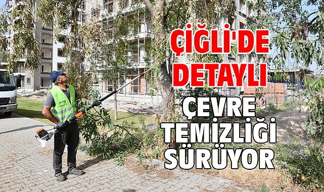 Çiğli'de Detaylı Çevre Temizliği Sürüyor
