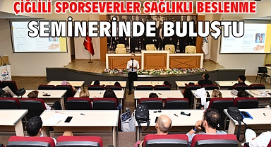 Çiğlili Sporseverler Sağlıklı Beslenme Seminerinde Buluştu