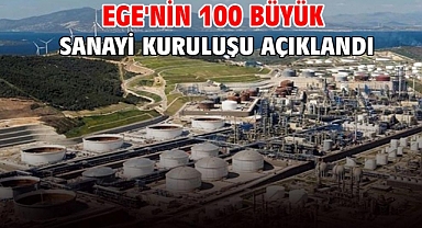Ege'nin 100 büyük sanayi kuruluşu açıklandı