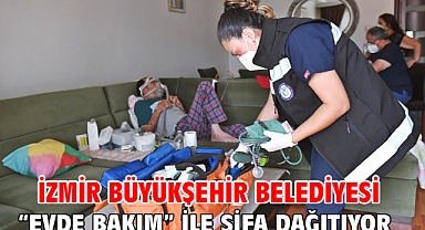 İzmir Büyükşehir Belediyesi “Evde Bakım” ile şifa dağıtıyor
