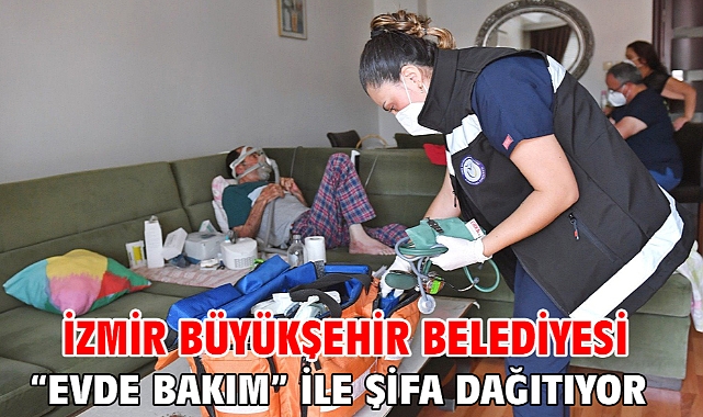 İzmir Büyükşehir Belediyesi “Evde Bakım” ile şifa dağıtıyor
