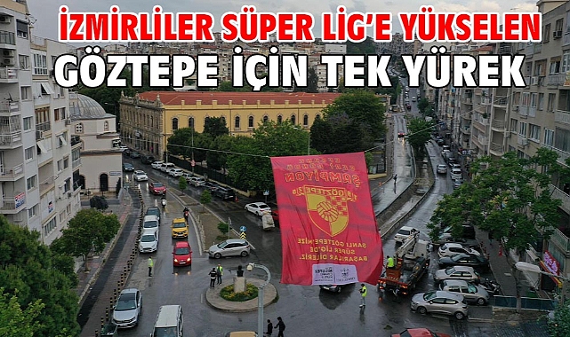 İzmirliler Süper Lig’e yükselen Göztepe için tek yürek