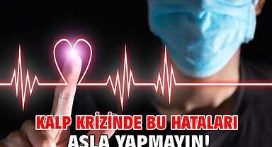 KALP KRİZİNDE BU HATALARI ASLA YAPMAYIN!