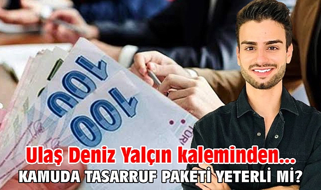 KAMUDA TASARRUF PAKETİ YETERLİ Mİ ?