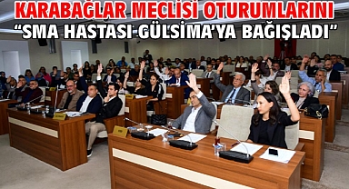 Karabağlar Meclisi oturumlarını “SMA hastası Gülsima’ya bağışladı”