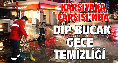 Karşıyaka Çarşısı’nda dip bucak gece temizliği