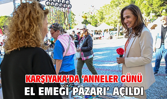 Karşıyaka’da ‘Anneler Günü El Emeği Pazarı’ açıldı