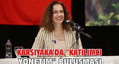 Karşıyaka’da “katılımcı yönetim” buluşması