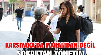 Karşıyaka’da makamdan değil sokaktan yönetim