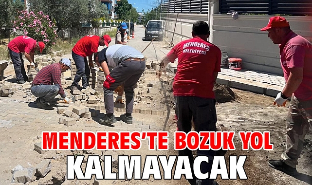 Menderes’te Bozuk Yol Kalmayacak