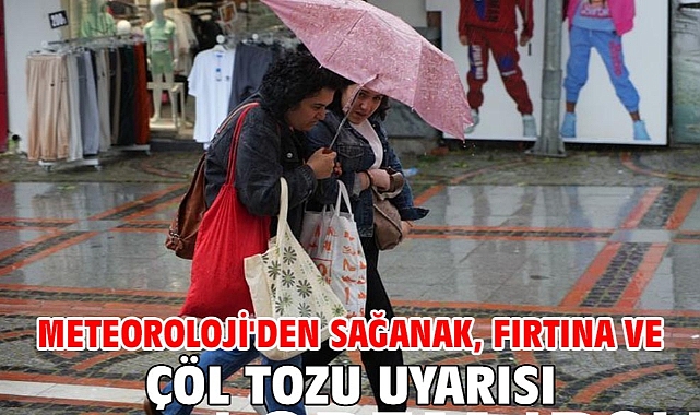 Meteoroloji'den sağanak, fırtına ve çöl tozu uyarısı