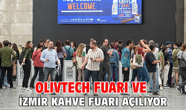 OLIVTECH Fuarı ve İzmir Kahve Fuarı açılıyor