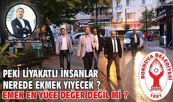 Peki liyakatlı insanlar nerede ekmek yiyecek ? Emek en yüce değer değil mi ?