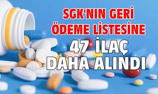 SGK'nın geri ödeme listesine 47 ilaç daha alındı