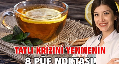 TATLI KRİZİNİ YENMENİN 8 PÜF NOKTASI!