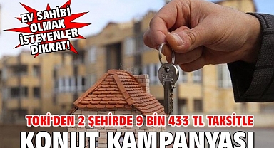TOKİ'den 2 şehirde 9 bin 433 TL taksitle konut kampanyası