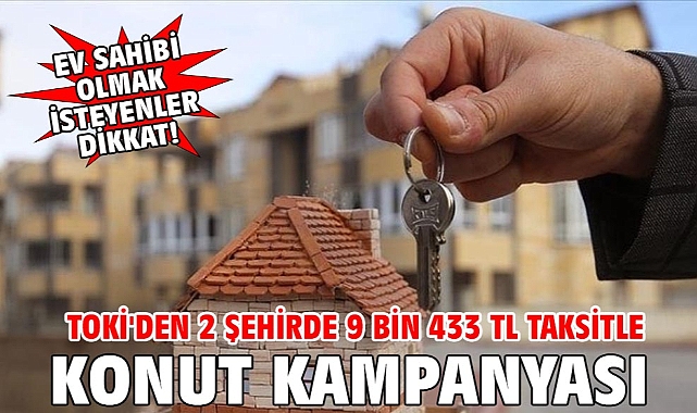 TOKİ'den 2 şehirde 9 bin 433 TL taksitle konut kampanyası
