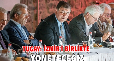 Tugay: İzmir'i birlikte yöneteceğiz