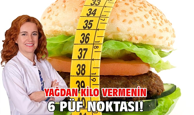 YAĞDAN KİLO VERMENİN 6 PÜF NOKTASI!