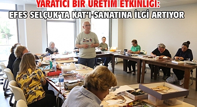  Yaratıcı Bir Üretim Etkinliği: Efes Selçuk’Ta Kat’ı Sanatına İlgi Artıyor