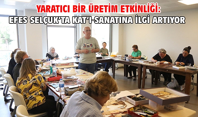 Yaratıcı Bir Üretim Etkinliği: Efes Selçuk’Ta Kat’ı Sanatına İlgi Artıyor
