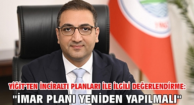Yiğit'ten İnciraltı planları ile ilgili değerlendirme: