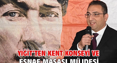 Yiğit'ten Kent Konseyi ve Esnaf Masası Müjdesi