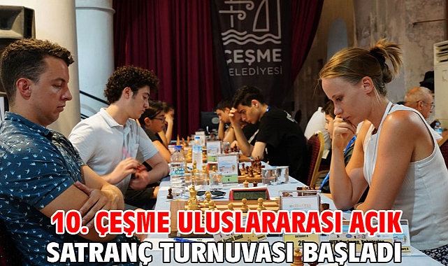 10. Çeşme Uluslararası Açık Satranç Turnuvası Başladı